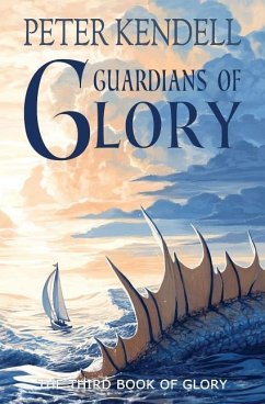 Guardians of Glory: The Third Book of Glory - Kendell, Peter