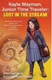 Kayla Wayman, Junior Time Traveler: Lost in the Stream: A Story Sprouts Collaborative Novel