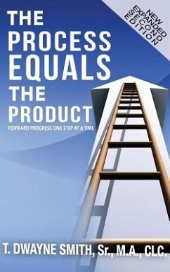 The Process Equals the Product: Forward Progress One Step at a Time - Smith Sr, T. Dwayne