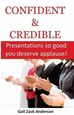 Confident & Credible: Presentations so good you deserve applause! - Anderson, Gail Zack