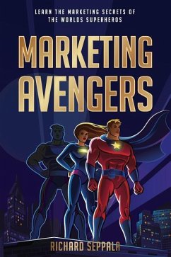 Marketing Avengers: Learn the Marketing Secrets of the World's Superheroes - Adams, Brandon T.; Boyce, Chuck; Avengers, Marketing