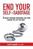 End Your Self-Sabotage: 8 Deadly Patterns Preventing You from Leading the Life You Want