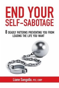 End Your Self-Sabotage: 8 Deadly Patterns Preventing You from Leading the Life You Want - Sangollo, Liane