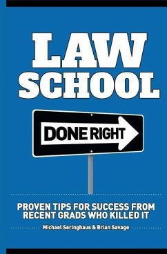 Law School Done Right: Proven Tips for Success from Recent Grads Who Killed It - Savage, Brian; Seringhaus, Michael