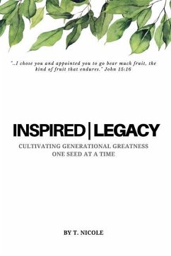 Inspired Legacy: Cultivating Generational Greatness One Seed at a Time - Nicole, T.