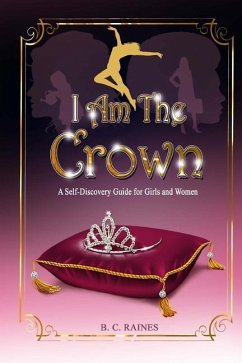 I Am The Crown: A Self-Discovery Guide for Girls and Women - Raines, B. C.