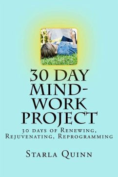 30 Day Mind-Work Project: 30 days of Renewing, Rejuvenating, Reprogramming - Quinn, Starla C.