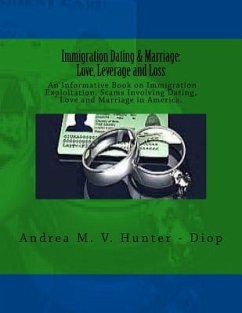 Immigration Dating & Marriage: Love, Leverage and Loss: Immigration Dating & Marriage: Love, Leverage and Loss - An Informative Book on Immigration E - Hunter -. Diop, Andrea M. V.