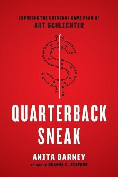 Quarterback Sneak: Exposing the Criminal Game Plan of Art Schlichter - Stevens, Deanna C.; Barney, Anita