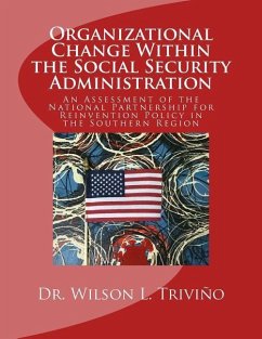 Organizational Change Within the Social Security Administration: An Assessmen of the National Partnership for Reinvention Policy in the Southern Regio - Trivino, Wilson L.