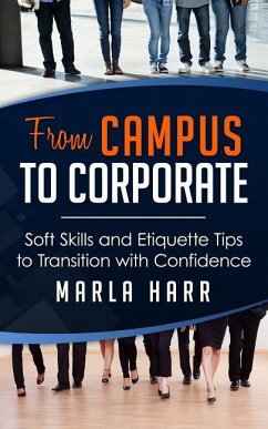 From Campus to Corporate: Soft Skills and Etiquette Tips to Transition with Confidence - Harr, Marla