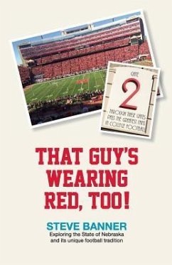 That Guy's Wearing Red, Too!: Exploring the State of Nebraska and its unique football tradition - Banner, Steve