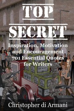 Top Secret - Inspiration, Motivation and Encouragement: 701 Essential Quotes for Writers - Di Armani, Christopher