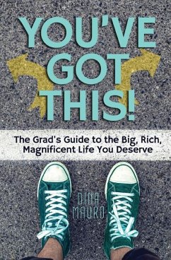 You've Got This!: The Grad's Guide to the Big, Rich, Magnificent Life You Deserve - Mauro, Dina