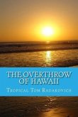 The Overthrow of Hawaii: A Blockbuster Novel Based on Actual Historic Events