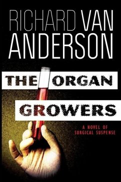 The Organ Growers: A Novel of Surgical Suspense - Anderson, Richard Van