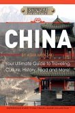 China: Your Ultimate Guide to Travel, Culture, History, Food and More!: Experience Everything Travel Guide Collection(TM)