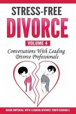 Stress-Free Divorce Volume 04: Conversations With Leading Divorce Professionals