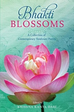 Bhakti Blossoms: A Collection of Contemporary Vaishnavi Poetry - Dasi, Krishna Kanta