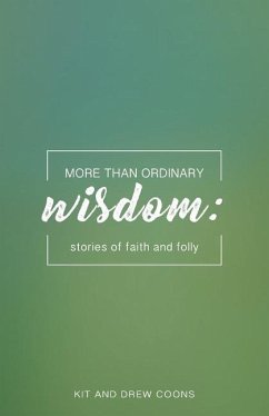 More Than Ordinary Wisdom: Stories of Faith and Folly - Coons, Kit And Drew