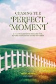 Chasing the Perfect Moment: A Practical Guide to Breaking Free, Moving Forward and Living Genuinely