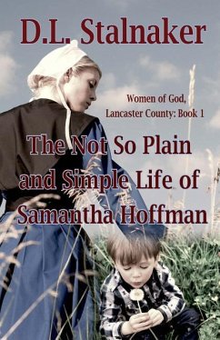The Not So Plain and Simple Life of Samantha Hoffman: Women of God: Lancaster County Book 1 - Stalnaker, D. L.