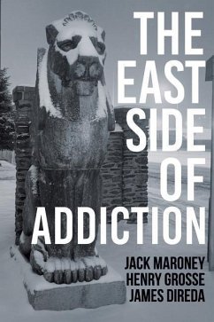 The East Side of Addiction - Grosse, Henry; Maroney, Jack; Direda, James