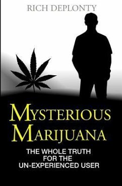Mysterious Marijuana: The Whole Truth for the Un-Experienced User - Deplonty, Rich
