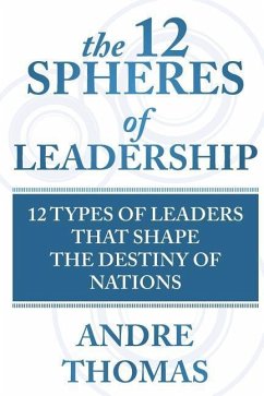 The 12 Spheres of Leadership: The 12 Types of Leaders that Shape the Destinies Of Nations - Thomas, Andre