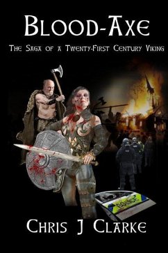 Blood Axe: The Saga of a Twenty-First Century Viking - Clarke, Chris J.