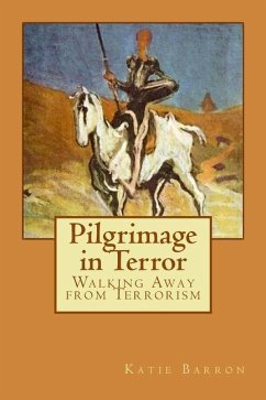 Pilgrimage in Terror: Walking Away from Terrorism - Barron, Katie
