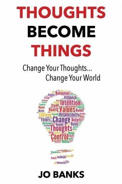 Thoughts Become Things: Change Your Thoughts, Change Your World - Banks, Jo