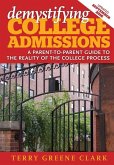 demystifying COLLEGE ADMISSIONS: A Parent-To-Parent Guide to the Reality of the College Process