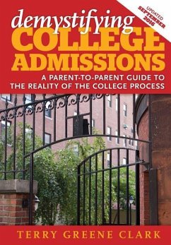 demystifying COLLEGE ADMISSIONS: A Parent-To-Parent Guide to the Reality of the College Process - Clark, Terry Greene