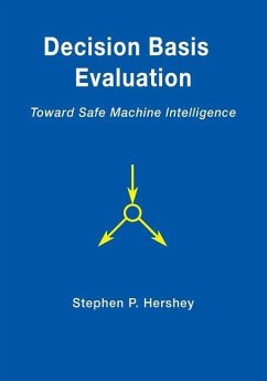 Decision Basis Evaluation: Toward Safe Machine Intelligence - Hershey, Stephen P.