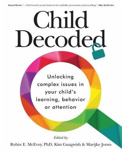Child Decoded: Unlocking Complex Issues in Your Child's Learning, Behavior or Attention - McEvoy, Robin E.; Gangwish, Kim; Jones, Marijke