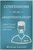 Confessions of an Anesthesiologist: A Brief Career in Anesthesia,1978 to 2016