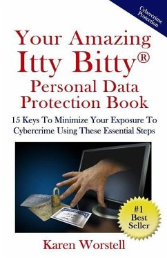 Your Amazing Itty Bitty Personal Data Protection Book: 15 Keys to Minimize Your Exposure to Cybercrime Using These Essential Steps - Worstell, Karen