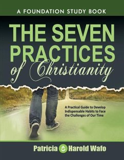 The Seven practice of Christianity: A practical guide to develop seven indispensable habits to face the challenges of our time - Wafo, Patricia; Wafo, Harold
