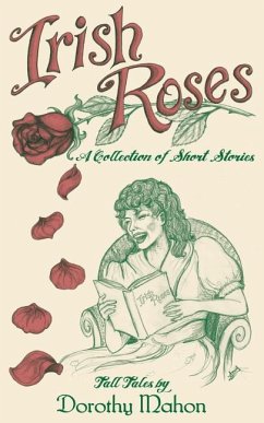 Irish Roses: A Collection of Short Stories - Mahon, Dorothy