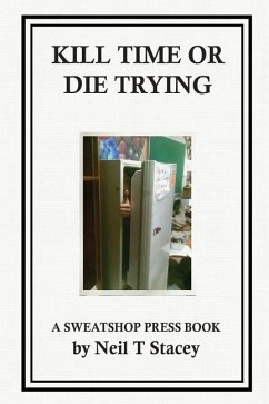 Kill Time or Die Trying: A Sweatshop Press Book - Stacey, Neil T.