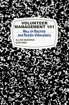 Volunteer Management 101: How to Recruit and Retain Volunteers - King, Dan; Madding, T. Allen