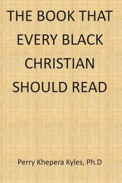 The Book That Every Black Christian Should Read - Kyles Ph. D., Perry Khepera