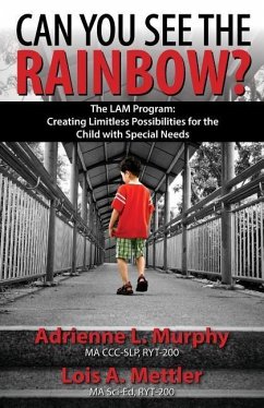 Can You See The Rainbow?: Creating Limitless Possibilities for the Child With Special Needs - Mettler, Lois a.; Murphy, Adrienne L.