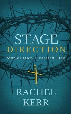 Stage Direction: Stories from a Passion Play - Kerr, Rachel