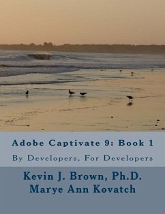 Adobe Captivate 9: Book 1: By Developers, For Developers - Kovatch, Marye Ann; Brown Ph. D., Kevin J.