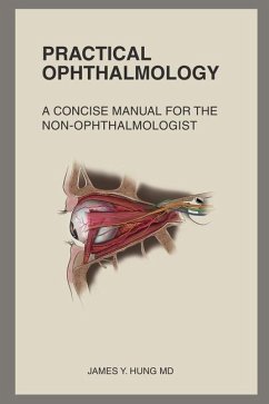 Practical Ophthalmology: A Concise Manual for the Non-ophthalmologist - Hung, James Y.