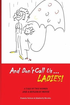 And Don't Call us Ladies!: A Tale of Two Women and a Runaway Movie - Ricotta, Kimberly; Nelson, Pamela