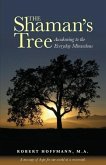 The Shaman's Tree: Awakening to the Everyday Miraculous