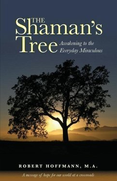 The Shaman's Tree: Awakening to the Everyday Miraculous - Hoffmann, Robert A.